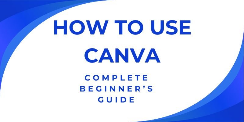 How to Use Canva: Complete Beginner’s Guide