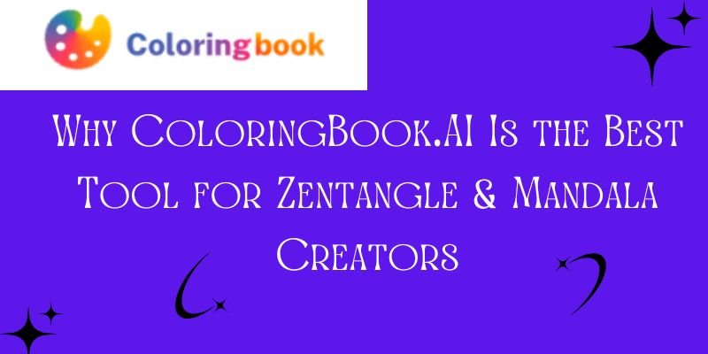 Why ColoringBook.AI Is the Best Tool for Zentangle & Mandala Creators
